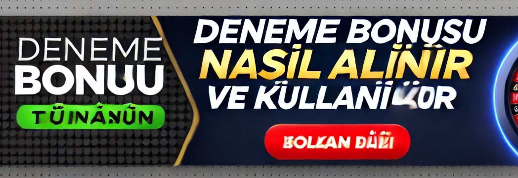 Deneme Bonusu Nasıl Alınır ve Kullanılır?